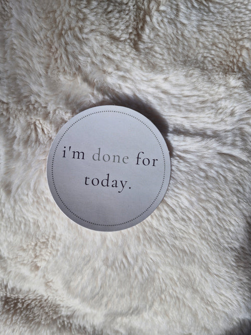 i’m done for today| laptop sticker